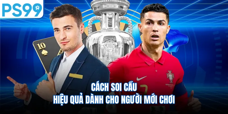 Cách soi cầu hiệu quả dành cho người mới chơi