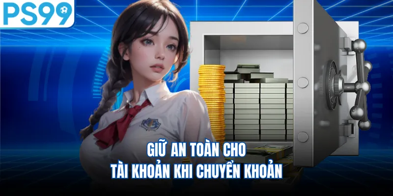 Giữ an toàn cho tài khoản khi chuyển khoản