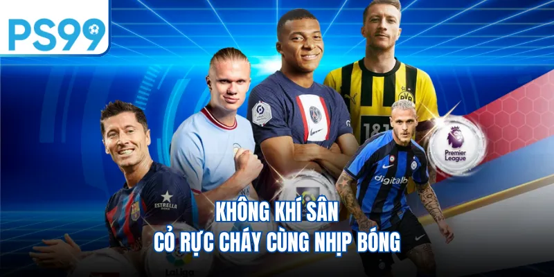 Không khí sân cỏ rực cháy cùng nhịp bóng