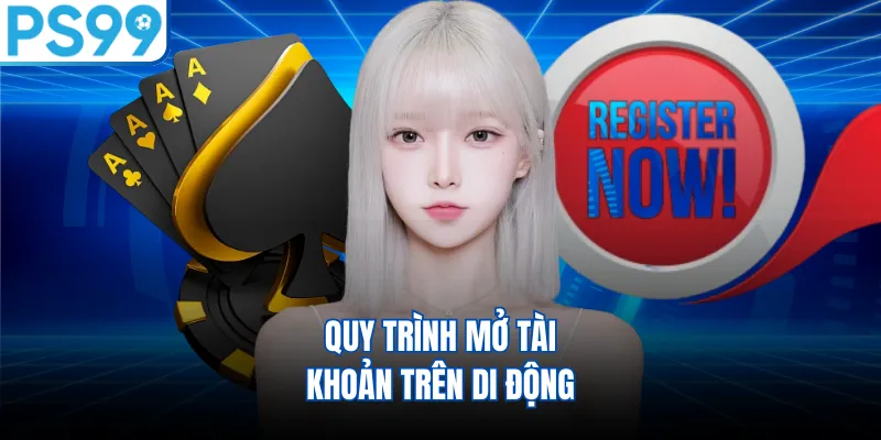 Quy trình mở tài khoản trên di động