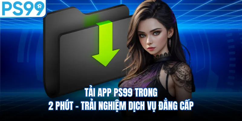 Tải app PS99